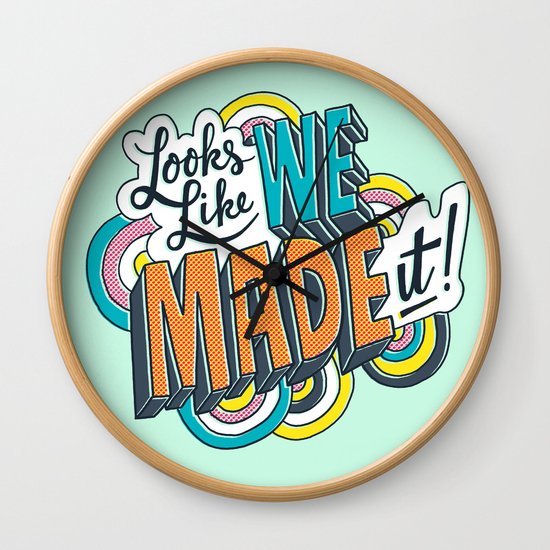 Looks Like We Made It Wall Clock By Chris Piascik Society6 Looks Like We Made It Wall Clock By Chris Piascik Society6