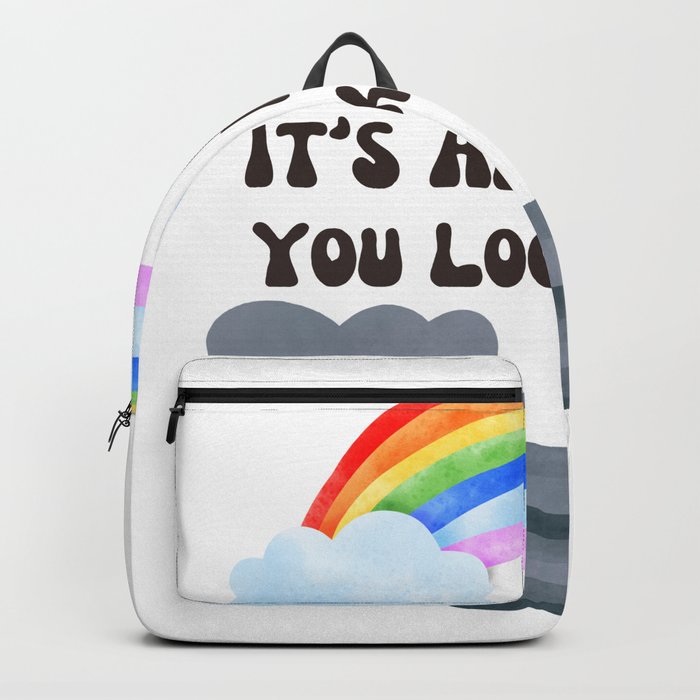 It's All In How You Look At It Rainbows Backpack