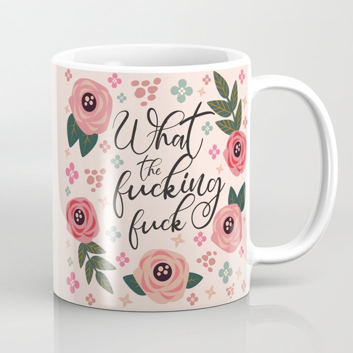 What The Fucking Fuck, Funny, Quote Coffee Mug