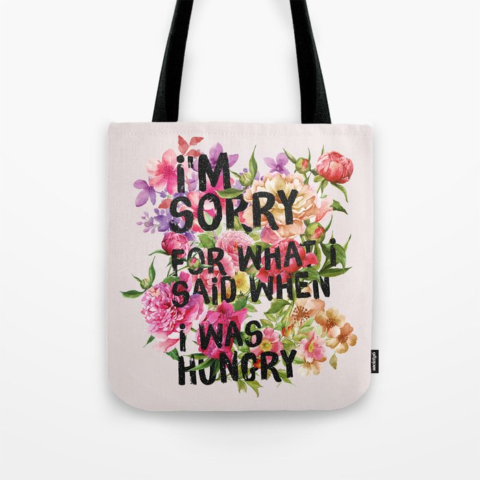 I'm Sorry For What I Said When I Was Hungry. Tote Bag