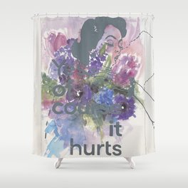 Of course it hurt Shower Curtain