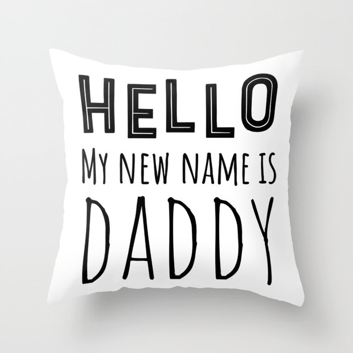 Hello My New Name Is Daddy Throw Pillow