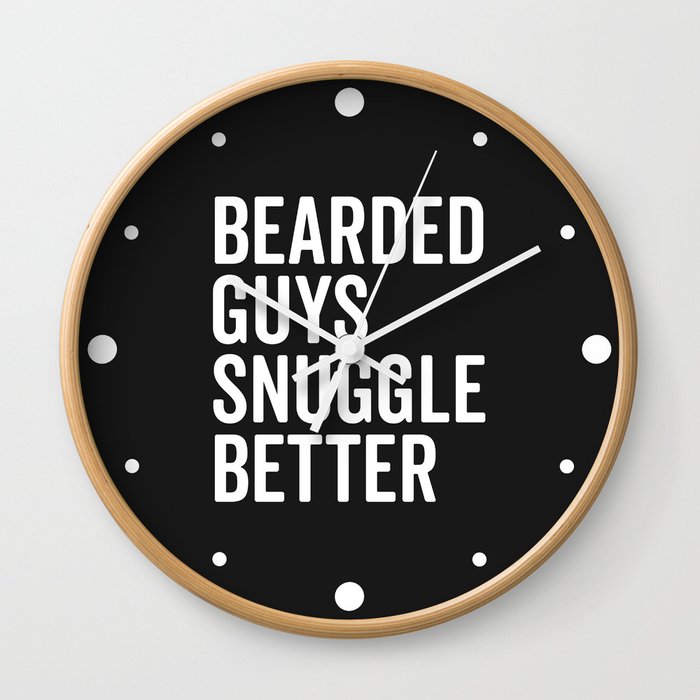 Bearded Guys Snuggle Better Funny Quote Wall Clock