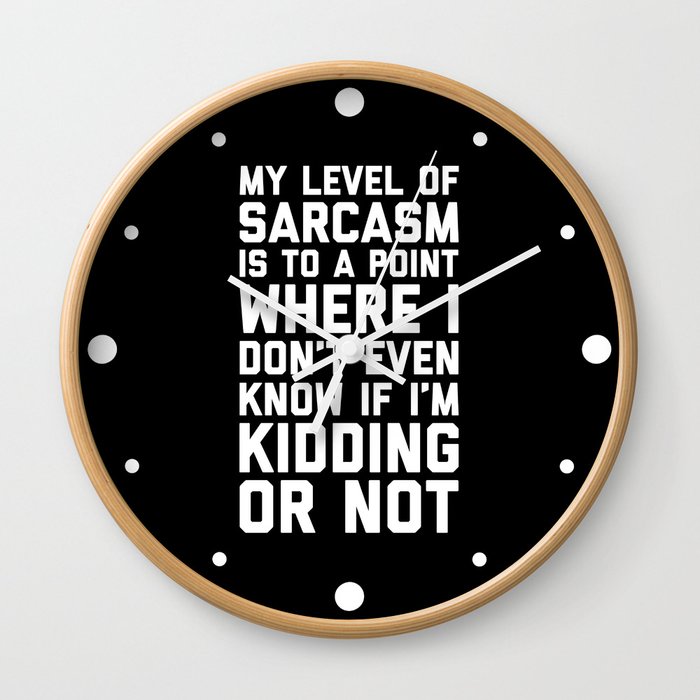 Level Of Sarcasm Funny Sarcastic Offensive Quote Wall Clock