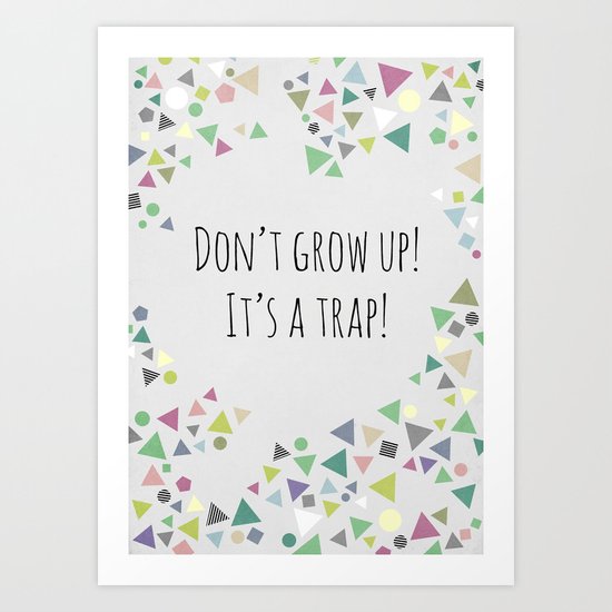 Don't grow up (colorful) Art Print