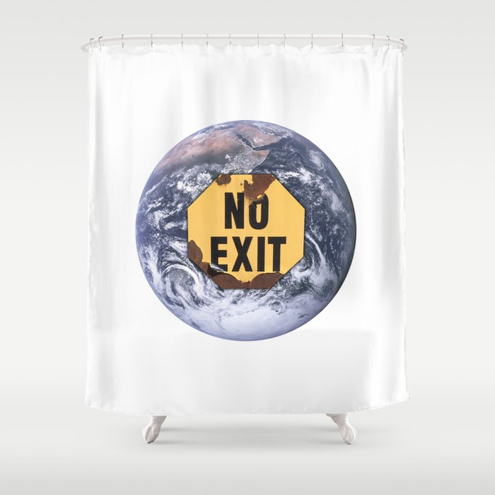 No exit earth protest sign - climate change action Shower Curtain