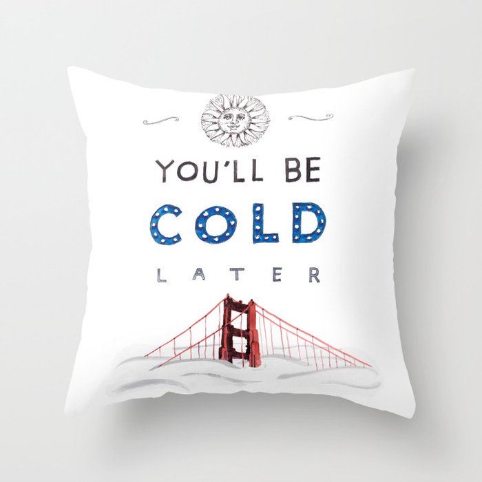 You'll Be Cold Later Throw Pillow