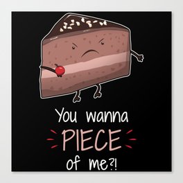 You Wanna Piece Me Chocolate Cake Bake Dessert Canvas Print