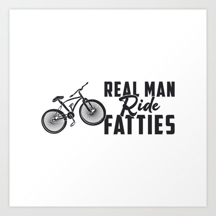 Fat Bike Real Man Ride Fatties Biker Biking Lover Art Print