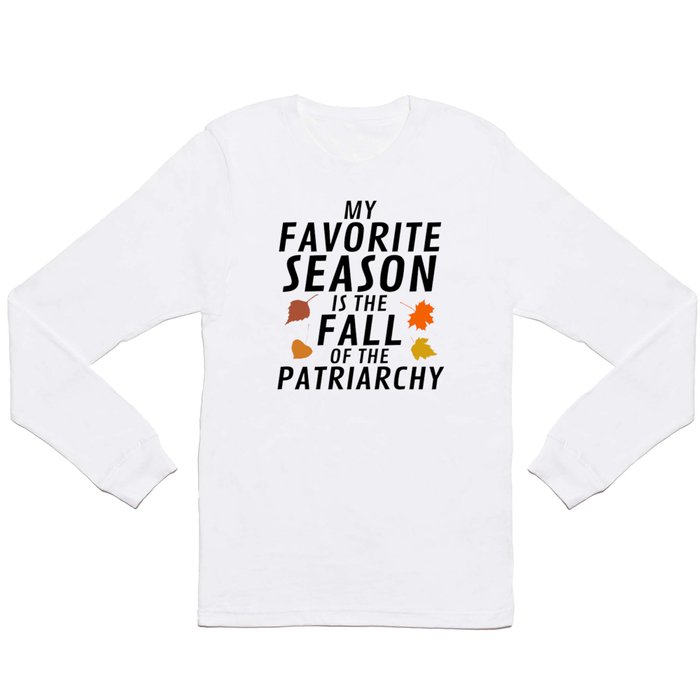 My Favorite Season is the Fall of the Patriarchy Long Sleeve T Shirt