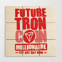 Future Millionaire, Future TRON Coin Millionaire - Est any day now Wood Wall Art