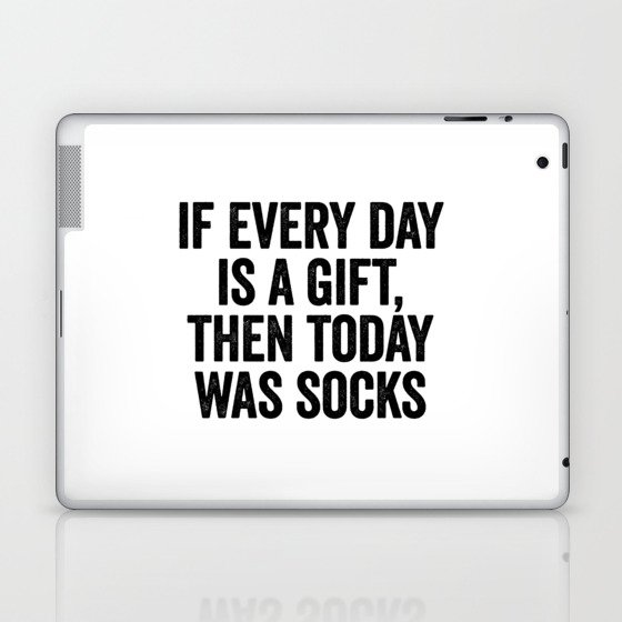 If Every Day Is A Gift, Then Today Was Socks Laptop & iPad Skin