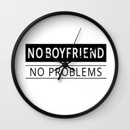 NO BOYFRIEND NO PROBLEMS Wall Clock