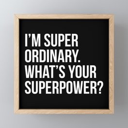 I'm super ordinary. What's your superpower? (In white) Framed Mini Art Print