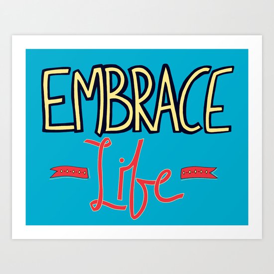 Embrace Life Art Print