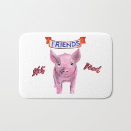 Friends, not food. (vegan pig watercolor) - prints/clothing/wall tapestry/coffee mug/home decor Bath Mat