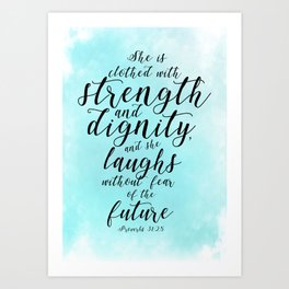 Proverbs 31:25: "She is clothed with strength and dignity and she laughs without fear of the future" Art Print