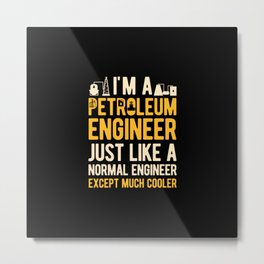 Funny Petroleum Engineer Engineering Metal Print