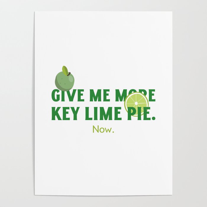 Give Me More Key Lime Pie Now - Key Lime Pie Design Poster