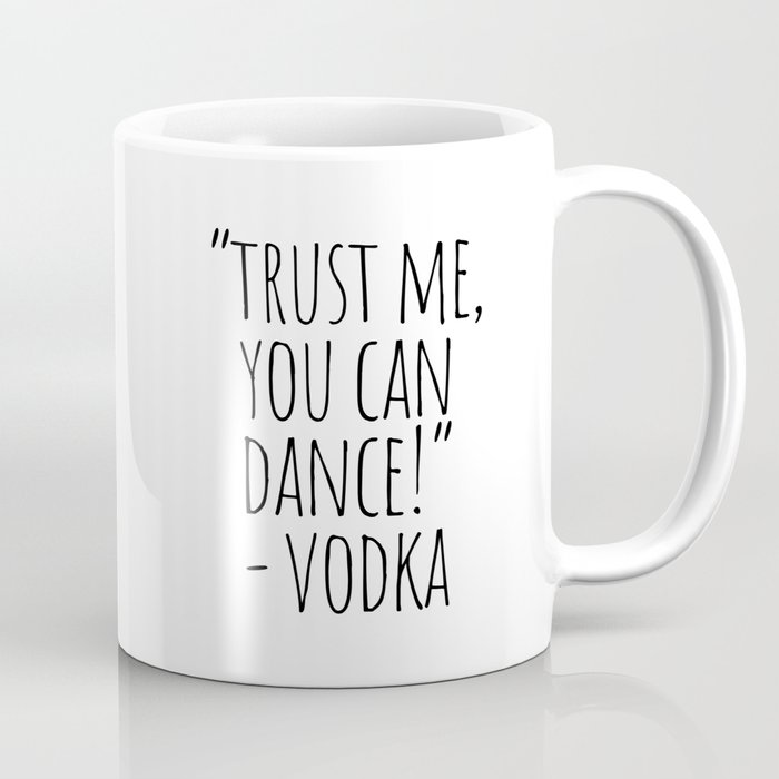 Trust Me You Can Dance Vodka Coffee Mug