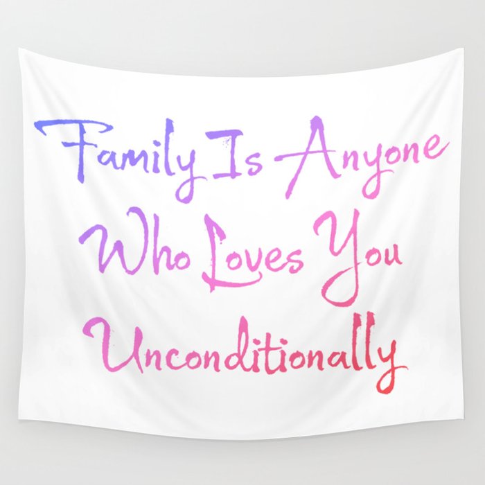 Family Is Anyone Who Loves You Unconditionally Wall Tapestry