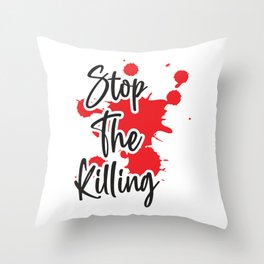 Stop The Killing Throw Pillow