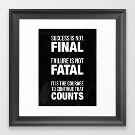 Success is not final. Failure is not fatal. It is the courage to continue that counts. Framed Art Print