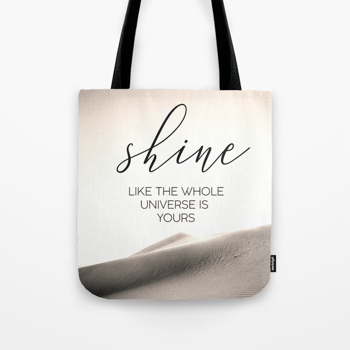 Shine Like The Whole Universe Is Yours Tote Bag