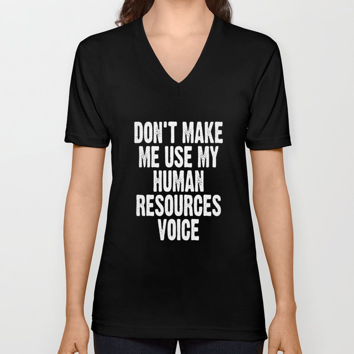 Don't Make Me Use My Human Resources Voice V Neck T Shirt