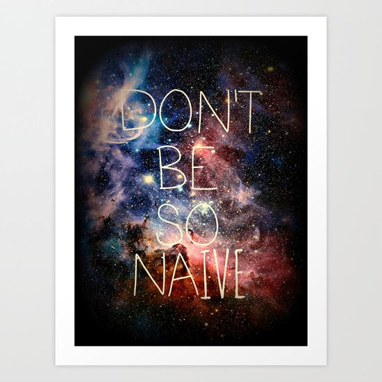 Don't Be So Naive Art Print