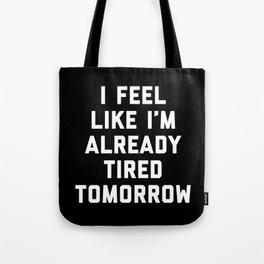 Tired Tomorrow Funny Quote Tote Bag