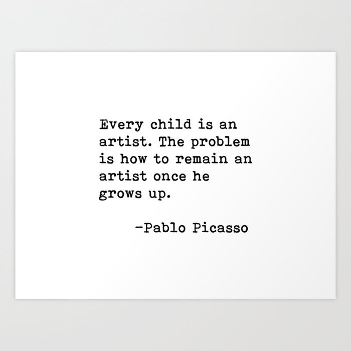 Every child is an artist... Pablo Picasso Kunstdrucke Every child is an artist... Pablo Picasso Kunstdrucke