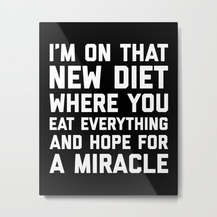 New Diet Eat Everything Funny Sarcastic Food Quote Metal Print
