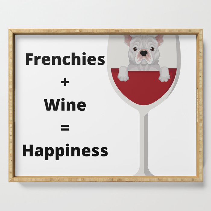 Cute French Bulldog and wine lover equals happiness Serving Tray
