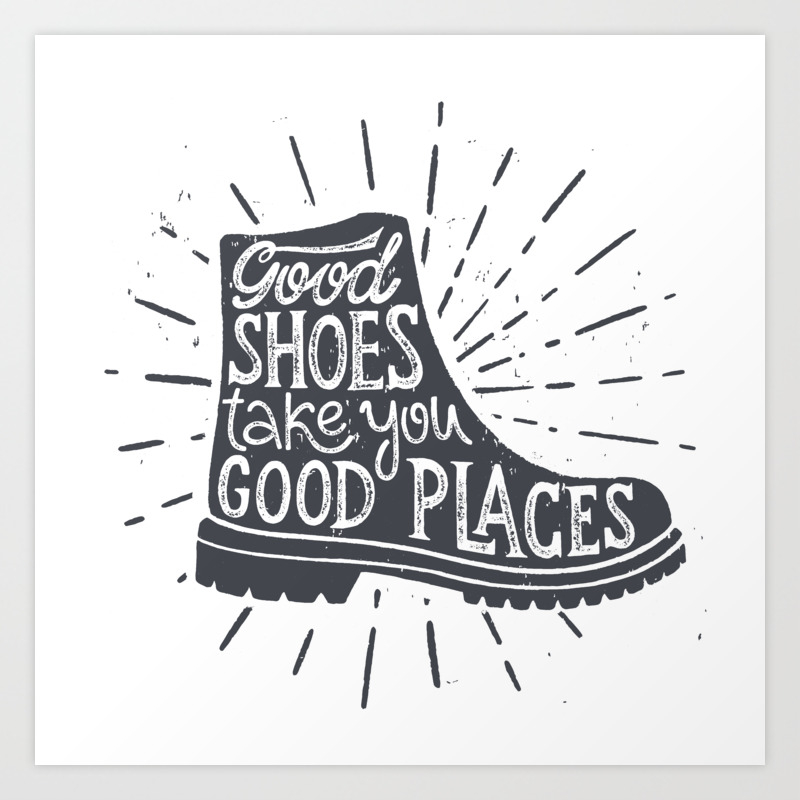 Good Shoes Take You Good Places Art Print By Jallo Society6