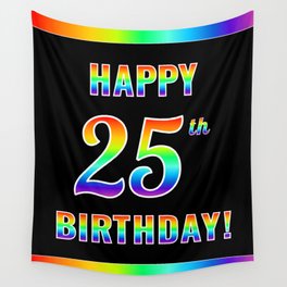 [ Thumbnail: Fun, Colorful, Rainbow Spectrum “HAPPY 25th BIRTHDAY!” Wall Tapestry ]