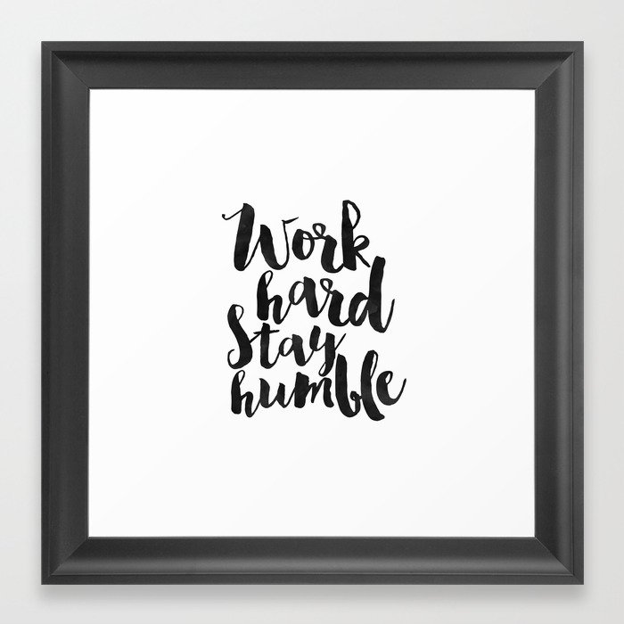 Work Hard Stay Humble Quote Prints Office Decor Home Desk Work Hard Stay Humble Quote Prints Office Decor Home Desk Typography Wall Art Quotes Framed Print By Alextypography Society6