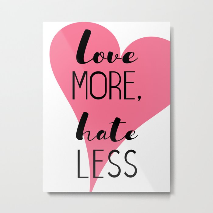 Love More, Hate Less Metal Print