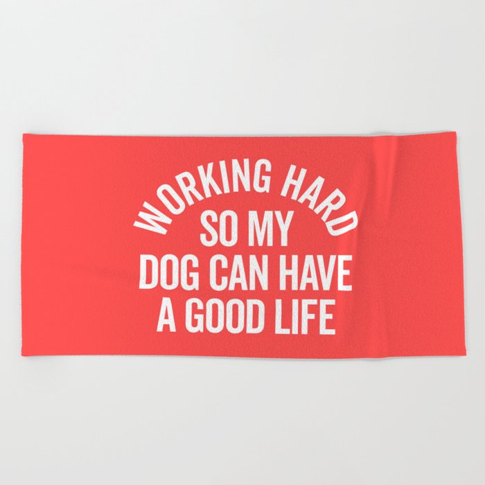 Working Hard Dog Good Life Funny Quote Beach Towel