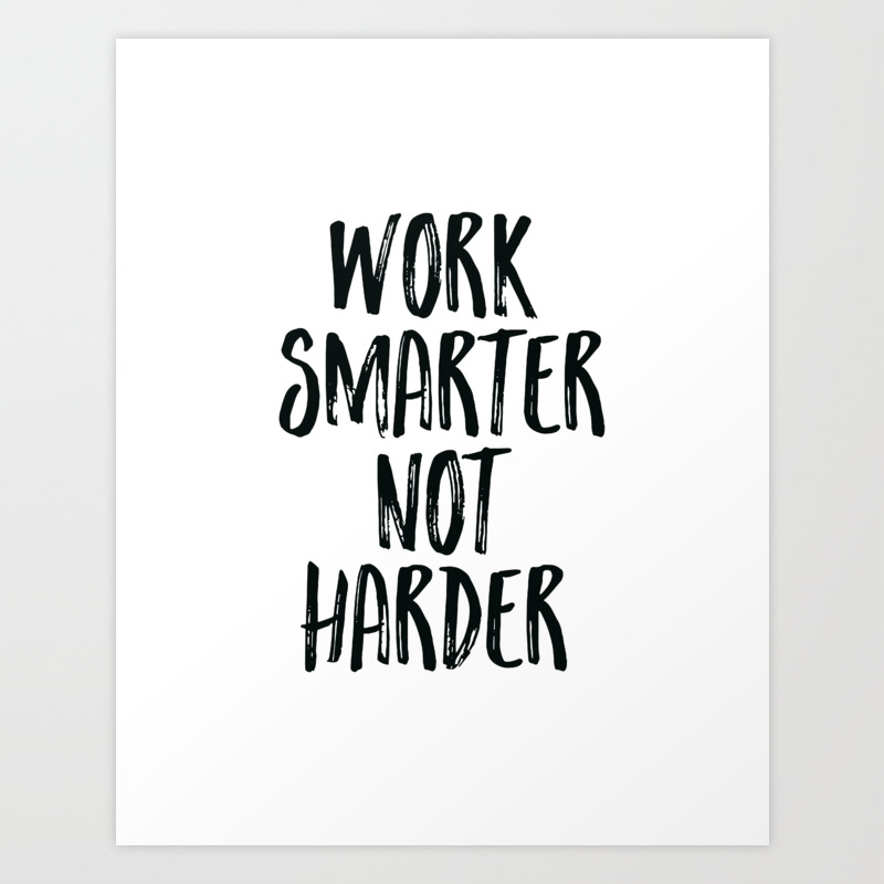 Work Smarter Not Harder Quote Wallpaper That's why learning ways to become smarter at what you do, delegating more of what you used to do, and leaving the hard work to others, is very appealing! work smarter not harder quote wallpaper