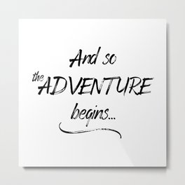 And So The Adventure Begins Metal Print | Black And White, Sayings, Words, Adventurebegins, Graphicdesign, Positive, White, Scandinavian, Travel, Wanderlust 