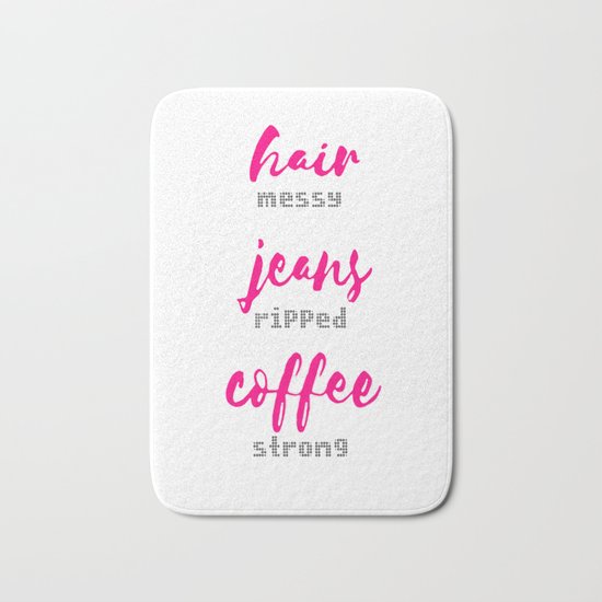 Hair Messy - Jeans Ripped - Coffee Strong Bath Mat