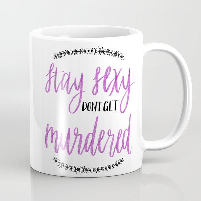Stay Sexy, Don't Get Murdered Coffee Mug