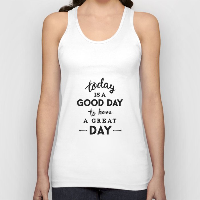Today is a good day to have a great day Tank Top