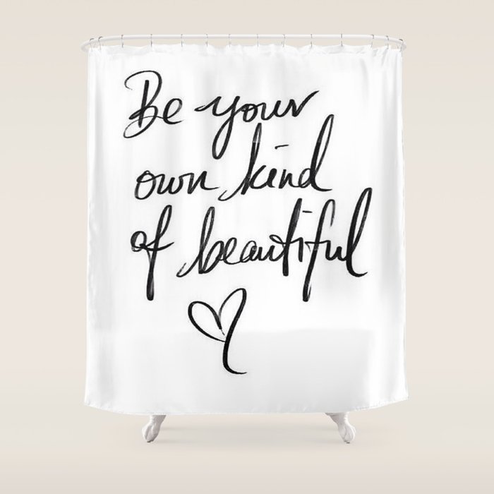 Be Your Own Kind Of Beautiful Shower Curtain By Ldor Society6