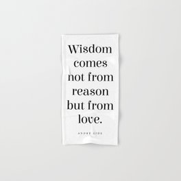 Wisdom comes not from reason but from love - Andre Gide Quote - Literature - Typography Print Hand & Bath Towel