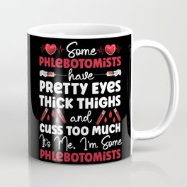 Phlebotomist Phlebotomy Some Phlebotomists Have Pretty Eyes Thick Thighs And Coffee Mug | Graphicdesign, Phlebotomistlife, Phlebotomist, Phlebotomy, Phlebotomylab, Phlebotomisttech 