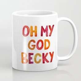 Oh My God Becky Mug