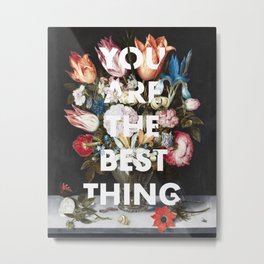 YOU ARE THE BEST THING Metal Print | Floralart, Paintingprint, Pop Art, Bestthing, Youarethe, Digital, Graphicdesign, Typography 