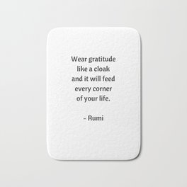 Rumi Inspirational Quotes - Wear gratitude like a cloak Bath Mat | Success, Affirmations, Poetry, Poetic, Gratitude, Giftidea, Quotes, Rumi, Famous, Graphicdesign 